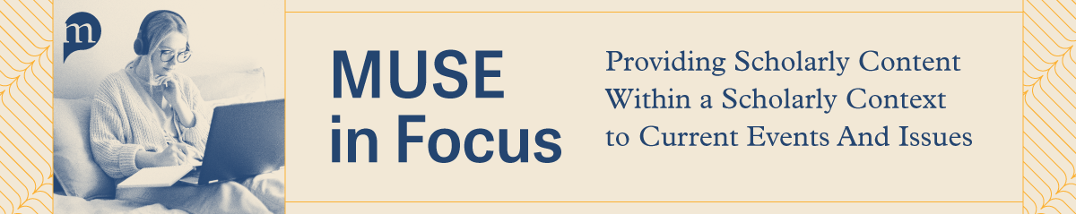Muse in Focus - Curating Resources of interdisciplinary, scholarly context to current events & issues